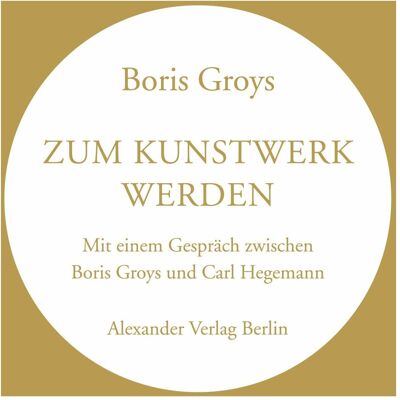 Alexander Zum Kunstwerk werden, Fachbücher von Boris Groys Alexander Zum Kunstwerk werden, Fachbücher von Boris Groys