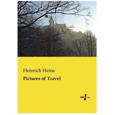 Vero Pictures of Travel, Belletristik von Heinrich Heine Vero Pictures of Travel, Belletristik von Heinrich Heine