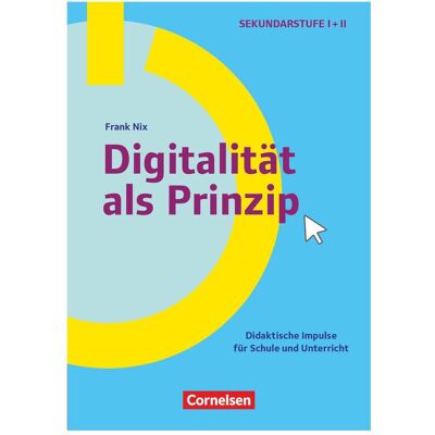 Cornelsen Schule und Unterricht digital, Klasse 5-13, Digitalität als Prinzip, Didaktische Impulse für Sc, Fachbücher von Frank, Nix, Frank Nix Cornelsen Schule und Unterricht digital, Klasse 5-13, Digitalität als Prinzip, Didaktische Impulse für Sc, Fachbücher von Frank, Nix, Frank Nix
