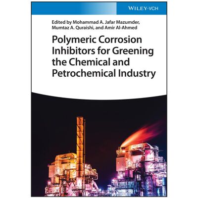 Wiley VCH Polymeric Corrosion Inhibitors for Greening the Chemical and Petrochemical Industry, Sachbücher von Mumtaz A. Quraishi, Mohammad A. Jafar Mazumder, Amir Al-Ahmed Wiley VCH Polymeric Corrosion Inhibitors for Greening the Chemical and Petrochemical Industry, Sachbücher von Mumtaz A. Quraishi, Mohammad A. Jafar Mazumder, Amir Al-Ahmed