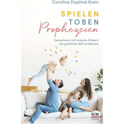 SCM Spielen. Toben. Prophezeien, Ratgeber von Caroline Daphné Krein SCM Spielen. Toben. Prophezeien, Ratgeber von Caroline Daphné Krein