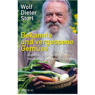 Bekannte und vergessene Gemüse, Ratgeber von Wolf-Dieter Storl Bekannte und vergessene Gemüse, Ratgeber von Wolf-Dieter Storl