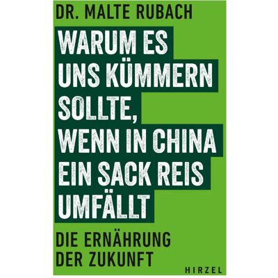 Hirzel Warum es uns kümmern sollte, wenn in China ein Sack Reis umfällt, Sachbücher von Malte Rubach Hirzel Warum es uns kümmern sollte, wenn in China ein Sack Reis umfällt, Sachbücher von Malte Rubach