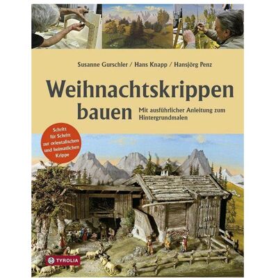 Tyrolia Weihnachtskrippen bauen, Ratgeber von Susanne Gurschler, Hansjörg Penz, Hans Knapp Tyrolia Weihnachtskrippen bauen, Ratgeber von Susanne Gurschler, Hansjörg Penz, Hans Knapp