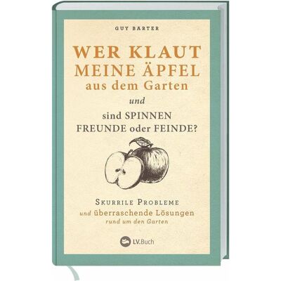 Landwirtschaftsverlag Wer klaut meine Äpfel aus dem Garten, Ratgeber von Guy Barter Landwirtschaftsverlag Wer klaut meine Äpfel aus dem Garten, Ratgeber von Guy Barter