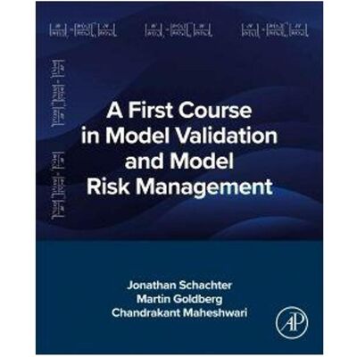 Elsevier A First Course in Model Validation and Model Risk Management, Fachbücher von Chandrakant Maheshwari, Jonathan Schachter, Martin Goldberg Elsevier A First Course in Model Validation and Model Risk Management, Fachbücher von Chandrakant Maheshwari, Jonathan Schachter, Martin Goldberg