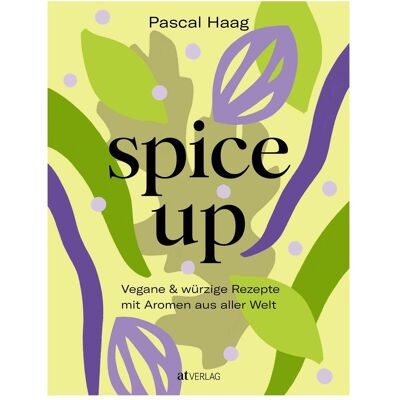 spice up, Ratgeber von Pia Hönger, Pascal Haag spice up, Ratgeber von Pia Hönger, Pascal Haag