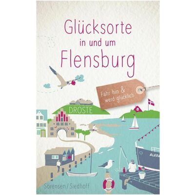 Droste Glücksorte in und um Flensburg, Reisebücher von Carola Siedhoff, Sven Sörensen Droste Glücksorte in und um Flensburg, Reisebücher von Carola Siedhoff, Sven Sörensen