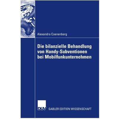 Gabler Die bilanzielle Behandlung von Handy-Subventionen bei Mobilfunkunternehmen, Fachbücher von Alexandra Coenenberg Gabler Die bilanzielle Behandlung von Handy-Subventionen bei Mobilfunkunternehmen, Fachbücher von Alexandra Coenenberg