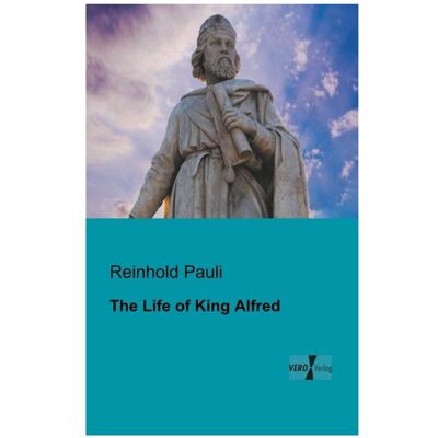 Vero The Life of King Alfred, Sachbücher von Reinhold Pauli Vero The Life of King Alfred, Sachbücher von Reinhold Pauli