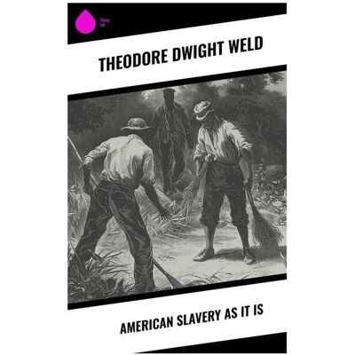 Sharp American Slavery as It is, Sachbücher von Theodore Dwight Weld Sharp American Slavery as It is, Sachbücher von Theodore Dwight Weld