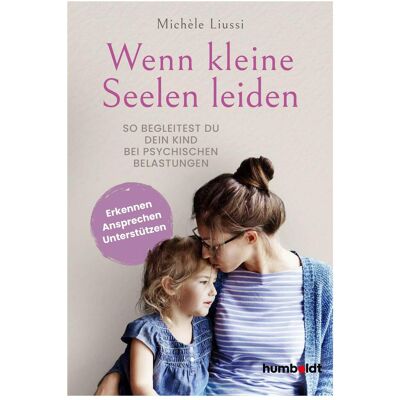 Humboldt Liussi:Wenn kleine Seelen leiden, Ratgeber von Michele, Liussi, Michele Liussi Humboldt Liussi:Wenn kleine Seelen leiden, Ratgeber von Michele, Liussi, Michele Liussi