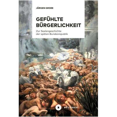 Büchner Gefühlte Bürgerlichkeit, Sachbücher von Jürgen Grosse Büchner Gefühlte Bürgerlichkeit, Sachbücher von Jürgen Grosse