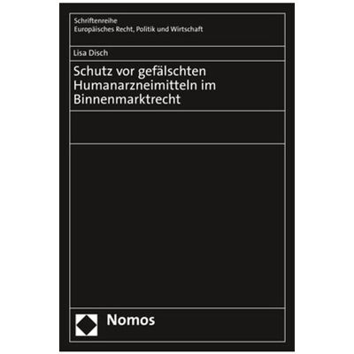 Nomos Schutz vor gefälschten Humanarzneimitteln im Binnenmarktrecht, Fachbücher von Lisa Disch Nomos Schutz vor gefälschten Humanarzneimitteln im Binnenmarktrecht, Fachbücher von Lisa Disch