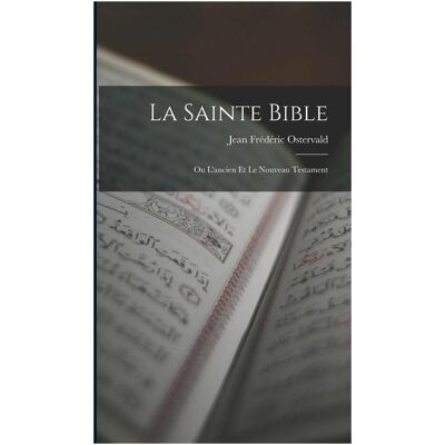 Creative La Sainte Bible: Ou L'ancien Et Le Nouveau Testament, Sachbücher von Jean Frédéric Ostervald Creative La Sainte Bible: Ou L'ancien Et Le Nouveau Testament, Sachbücher von Jean Frédéric Ostervald