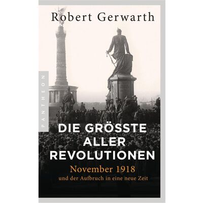 Pantheon Die grösste aller Revolutionen, Sachbücher von Robert Gerwarth Pantheon Die grösste aller Revolutionen, Sachbücher von Robert Gerwarth