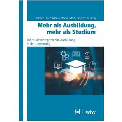 WBV Mehr als Ausbildung, mehr als Studium, Fachbücher von Dieter Euler, Nicole Naeve-Stoss, Eckart Severing WBV Mehr als Ausbildung, mehr als Studium, Fachbücher von Dieter Euler, Nicole Naeve-Stoss, Eckart Severing