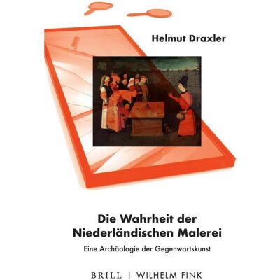 Brill Die Wahrheit der Niederländischen Malerei, Fachbücher von Helmut Draxler Brill Die Wahrheit der Niederländischen Malerei, Fachbücher von Helmut Draxler