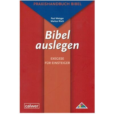 Calwer Bibel auslegen - Exegese für Einsteiger, Fachbücher von Paul Metzger, Markus Risch Calwer Bibel auslegen - Exegese für Einsteiger, Fachbücher von Paul Metzger, Markus Risch