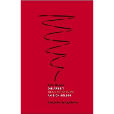 Alexander Bogart:Die Arbeit des Regisseurs an sic, Sachbücher von Anne Bogart Alexander Bogart:Die Arbeit des Regisseurs an sic, Sachbücher von Anne Bogart