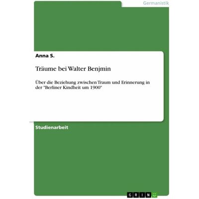 Grin Träume bei Walter Benjmin, Schulbücher von Anna S. Grin Träume bei Walter Benjmin, Schulbücher von Anna S.