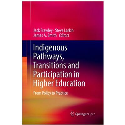 Springer Indigenous Pathways, Transitions and Participation in Higher Education, Fachbücher von James A. Smith, Jack Frawley, Steve Larkin Springer Indigenous Pathways, Transitions and Participation in Higher Education, Fachbücher von James A. Smith, Jack Frawley, Steve Larkin