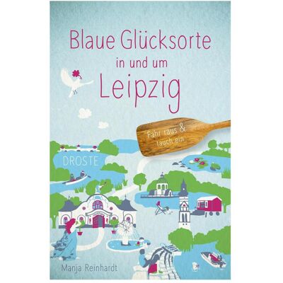 Droste Blaue Glücksorte in und um Leipzig, Reisebücher von Manja Reinhardt Droste Blaue Glücksorte in und um Leipzig, Reisebücher von Manja Reinhardt
