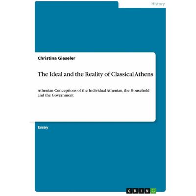 Grin The Ideal and the Reality of Classical Athens, Sachbücher von Christina Gieseler Grin The Ideal and the Reality of Classical Athens, Sachbücher von Christina Gieseler