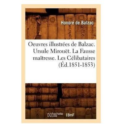 Hachette Oeuvres Illustrees de Balzac. Ursule Mirouet. La Fausse Maitresse. Les Celibataires (Ed.1851-1853), Sachbücher von Honoré de Balzac Hachette Oeuvres Illustrees de Balzac. Ursule Mirouet. La Fausse Maitresse. Les Celibataires (Ed.1851-1853), Sachbücher von Honoré de Balzac