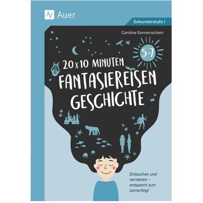 Auer 20 x 10 Minuten Fantasiereisen Geschichte 5-7, Schulbücher von Carolina Sonnenschein Auer 20 x 10 Minuten Fantasiereisen Geschichte 5-7, Schulbücher von Carolina Sonnenschein