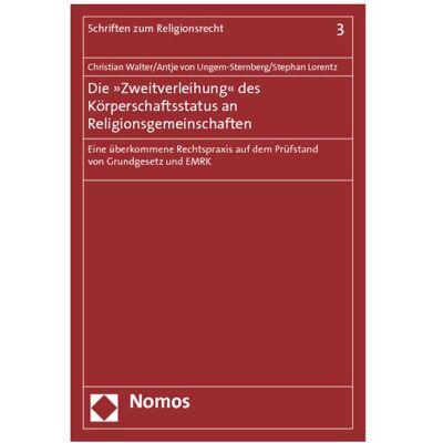 Nomos Die »Zweitverleihung« des Körperschaftsstatus an Religionsgemeinschaften, Fachbücher von Christian Walter, Stephan Lorentz, Antje von Ungern-Sternberg Nomos Die »Zweitverleihung« des Körperschaftsstatus an Religionsgemeinschaften, Fachbücher von Christian Walter, Stephan Lorentz, Antje von Ungern-Sternberg