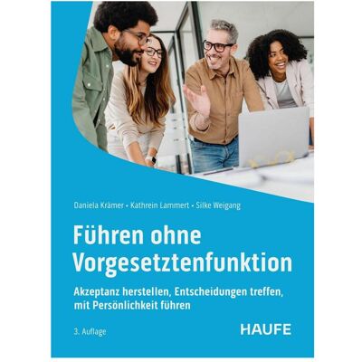 Haufe Führen ohne Vorgesetztenfunktion, Fachbücher von Silke Weigang, Daniela Krämer, Kathrein Lammert Haufe Führen ohne Vorgesetztenfunktion, Fachbücher von Silke Weigang, Daniela Krämer, Kathrein Lammert