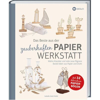 Landwirtschaftsverlag Das Beste aus der zauberhaften Papierwerkstatt, Ratgeber von Isabelle Guiot-Hullot Landwirtschaftsverlag Das Beste aus der zauberhaften Papierwerkstatt, Ratgeber von Isabelle Guiot-Hullot