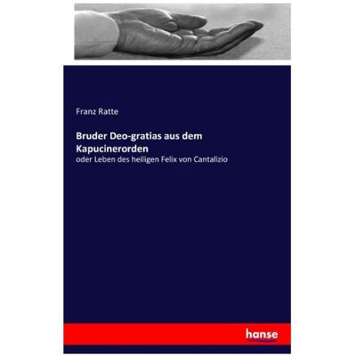 Vero Bruder Deo-gratias aus dem Kapucinerorden, Fachbücher von Franz Ratte Vero Bruder Deo-gratias aus dem Kapucinerorden, Fachbücher von Franz Ratte