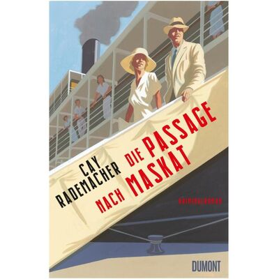 DuMont Die Passage nach Maskat, Belletristik von Cay Rademacher DuMont Die Passage nach Maskat, Belletristik von Cay Rademacher