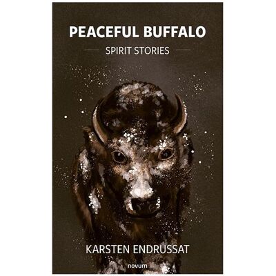 Novum Endrussat:Peaceful Buffalo - Spirit Sto, Belletristik von Karsten Endrussat Novum Endrussat:Peaceful Buffalo - Spirit Sto, Belletristik von Karsten Endrussat