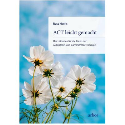 Arbor ACT leicht gemacht, Sachbücher von Russ Harris Arbor ACT leicht gemacht, Sachbücher von Russ Harris