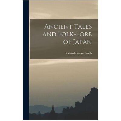 Creative Ancient Tales and Folk-lore of Japan, Sachbücher von Richard Gordon Smith Creative Ancient Tales and Folk-lore of Japan, Sachbücher von Richard Gordon Smith