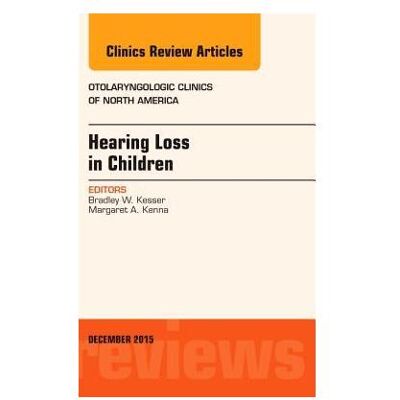 Elsevier Hearing Loss in Children, An Issue of Otolaryngologic Clinics of North America, Fachbücher von Bradley W. Kesser Elsevier Hearing Loss in Children, An Issue of Otolaryngologic Clinics of North America, Fachbücher von Bradley W. Kesser