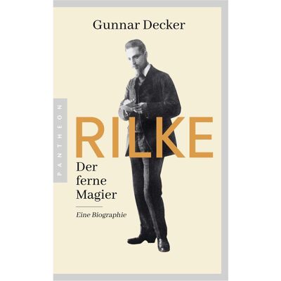 Pantheon Rilke. Der ferne Magier, Biografien von Gunnar Decker Pantheon Rilke. Der ferne Magier, Biografien von Gunnar Decker