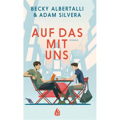 Atrium Auf das mit uns, Jugendbücher von Becky Albertalli, Adam Silvera Atrium Auf das mit uns, Jugendbücher von Becky Albertalli, Adam Silvera