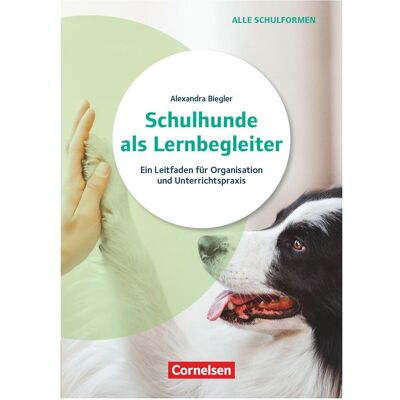 Cornelsen Schulhunde als Lernbegleiter, Ein Leitfaden für Organisation und Unterrichtspraxis, Ratgebe, Fachbücher von Alexandra Biegler Cornelsen Schulhunde als Lernbegleiter, Ein Leitfaden für Organisation und Unterrichtspraxis, Ratgebe, Fachbücher von Alexandra Biegler