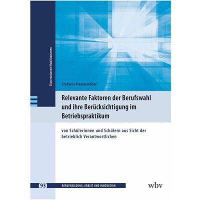 WBV Relevante Faktoren der Berufswahl und ihre Berücksichtigung im Betriebspraktikum, Fachbücher von Stefanie Hagenmüller WBV Relevante Faktoren der Berufswahl und ihre Berücksichtigung im Betriebspraktikum, Fachbücher von Stefanie Hagenmüller