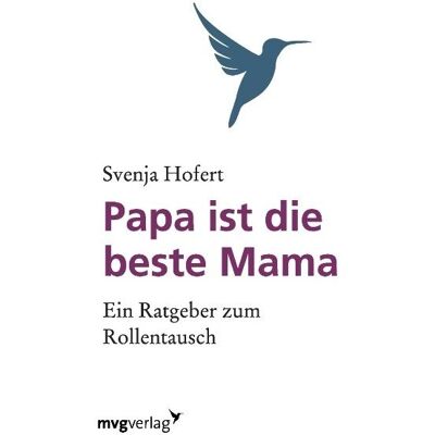 MVG Papa ist die beste Mama, Ratgeber von Svenja Hofert MVG Papa ist die beste Mama, Ratgeber von Svenja Hofert
