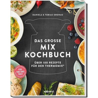 Südwest Das grosse Mix-Kochbuch, Ratgeber von Tobias Gronau, Daniela Gronau-Ratzeck Südwest Das grosse Mix-Kochbuch, Ratgeber von Tobias Gronau, Daniela Gronau-Ratzeck