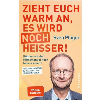 Westend Zieht euch warm an, es wird noch heisser!, Sachbücher von Sven Plöger Westend Zieht euch warm an, es wird noch heisser!, Sachbücher von Sven Plöger