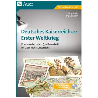 Auer Deutsches Kaiserreich und Erster Weltkrieg, Schulbücher von Philipp Koch, Inga Squarr Auer Deutsches Kaiserreich und Erster Weltkrieg, Schulbücher von Philipp Koch, Inga Squarr