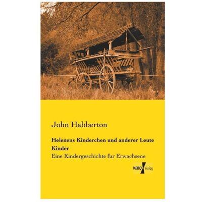 Vero Helenens Kinderchen und anderer Leute Kinder, Belletristik von John Habberton Vero Helenens Kinderchen und anderer Leute Kinder, Belletristik von John Habberton