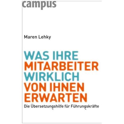 Campus Was Ihre Mitarbeiter wirklich von Ihnen erwarten, Ratgeber von Maren Lehky Campus Was Ihre Mitarbeiter wirklich von Ihnen erwarten, Ratgeber von Maren Lehky