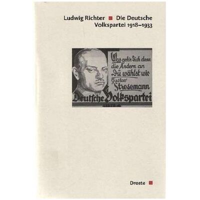 Droste Die Deutsche Volkspartei 1918 - 1933, Fachbücher von Ludwig Richter Droste Die Deutsche Volkspartei 1918 - 1933, Fachbücher von Ludwig Richter